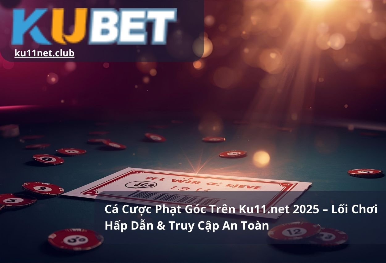 Cá Cược Phạt Góc Trên Ku11.net 2025 – Lối Chơi Hấp Dẫn & Truy Cập An Toàn